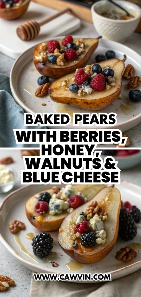 Baked Pears with Berries, Honey, Walnuts & Blue Cheese