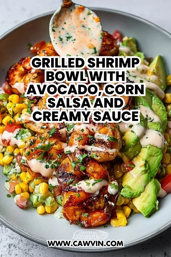 Grilled Shrimp Bowl with Avocado Corn Salsa and Creamy Sauce - Easy Peasy Recipes